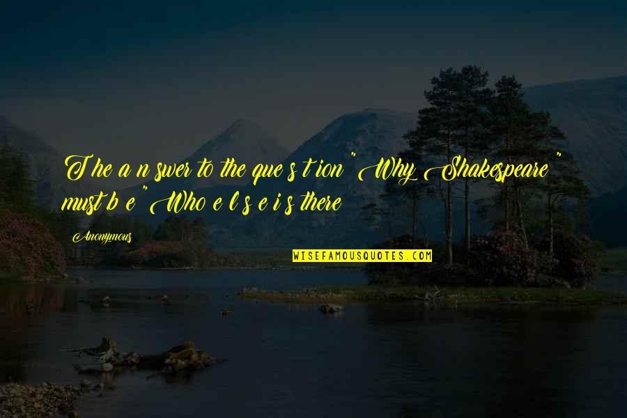 B N Quotes By Anonymous: T he a n swer to the que
