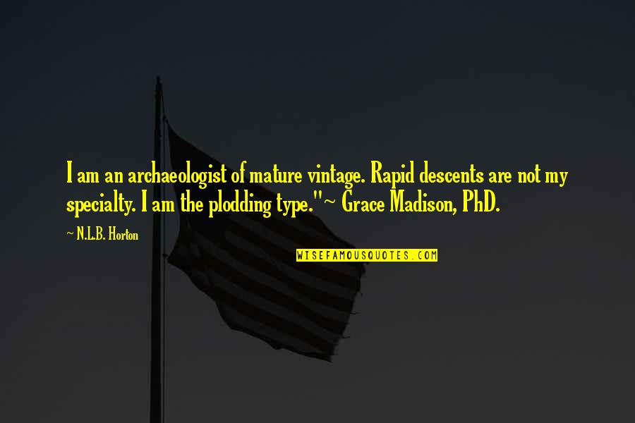 B N Quotes By N.L.B. Horton: I am an archaeologist of mature vintage. Rapid B N Quotes By N.L.B. Horton: I am an archaeologist of mature vintage. Rapid