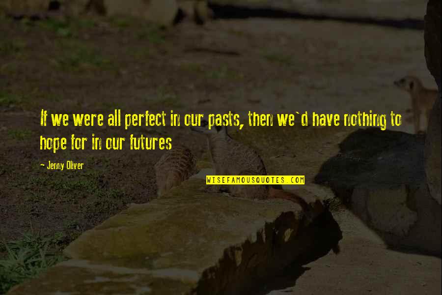 B N Volat Quotes By Jenny Oliver: If we were all perfect in our pasts,