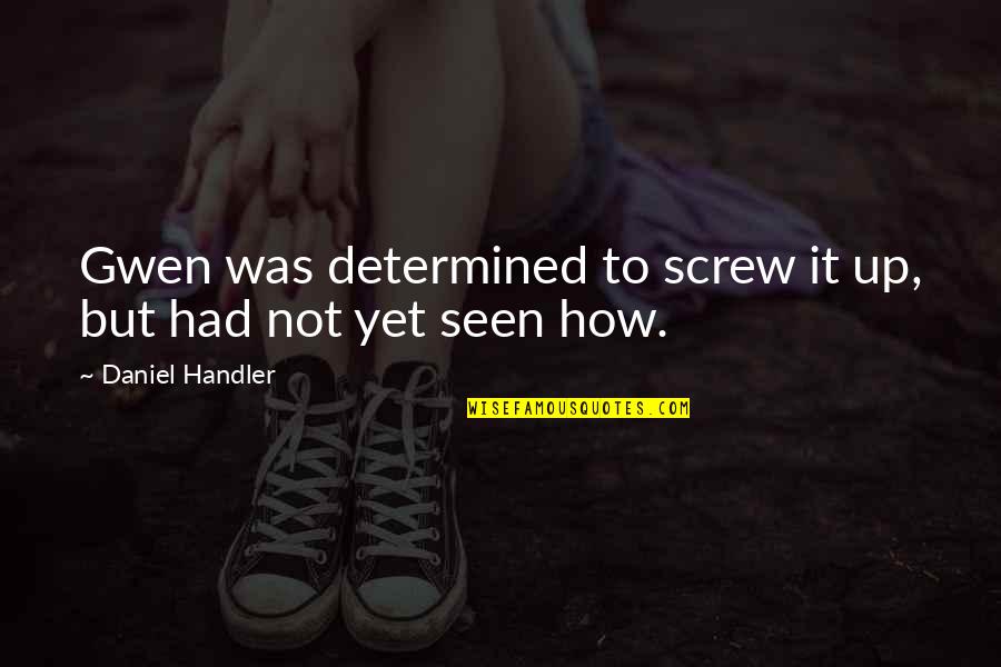 B Nabou Tirole 2002 Quotes By Daniel Handler: Gwen was determined to screw it up, but B Nabou Tirole 2002 Quotes By Daniel Handler: Gwen was determined to screw it up, but