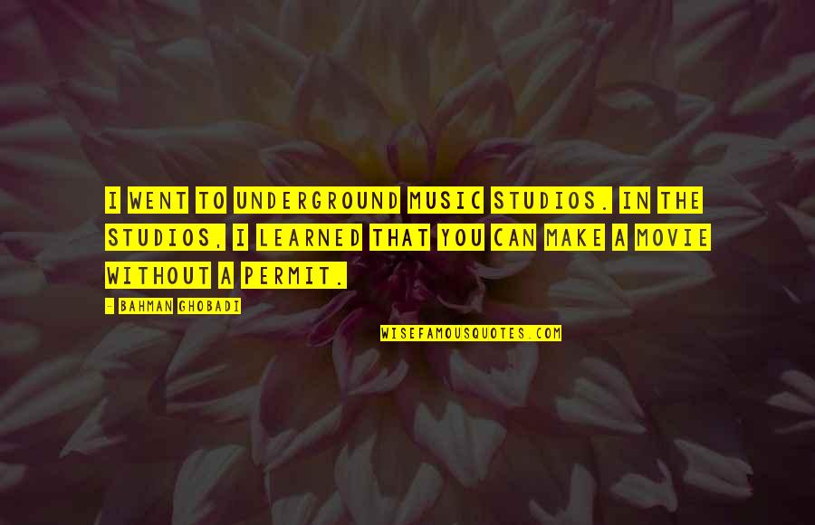 B Nh An Quotes By Bahman Ghobadi: I went to underground music studios. In the B Nh An Quotes By Bahman Ghobadi: I went to underground music studios. In the