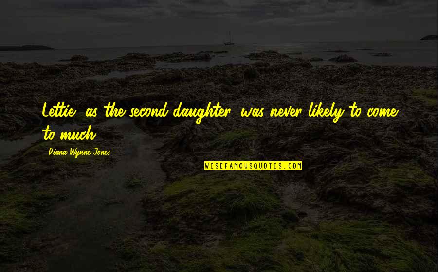 B Nhegyi Va Quotes By Diana Wynne Jones: Lettie, as the second daughter, was never likely B Nhegyi Va Quotes By Diana Wynne Jones: Lettie, as the second daughter, was never likely