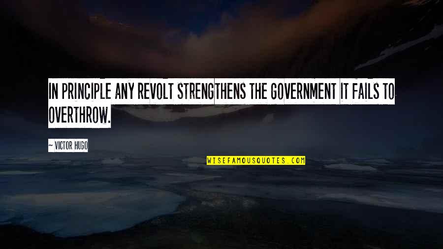 B Nlaky P L Quotes By Victor Hugo: In principle any revolt strengthens the government it