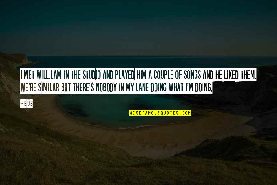B.o.s Quotes By B.o.B: I met will.i.am in the studio and played B.o.s Quotes By B.o.B: I met will.i.am in the studio and played