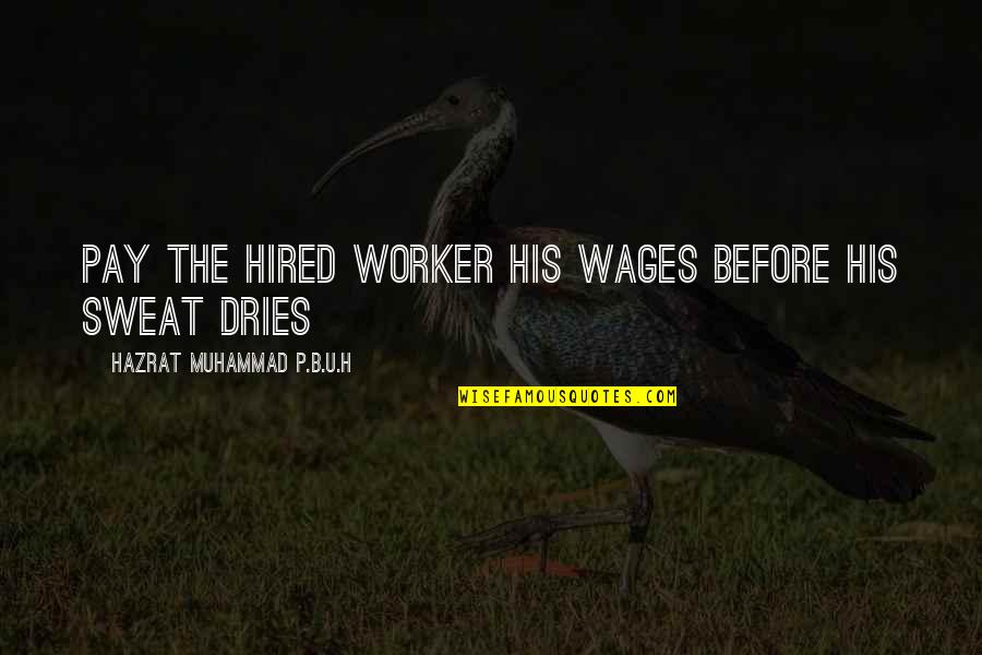 B.p. Quotes By Hazrat Muhammad P.B.U.H: Pay the hired worker his wages before his B.p. Quotes By Hazrat Muhammad P.B.U.H: Pay the hired worker his wages before his