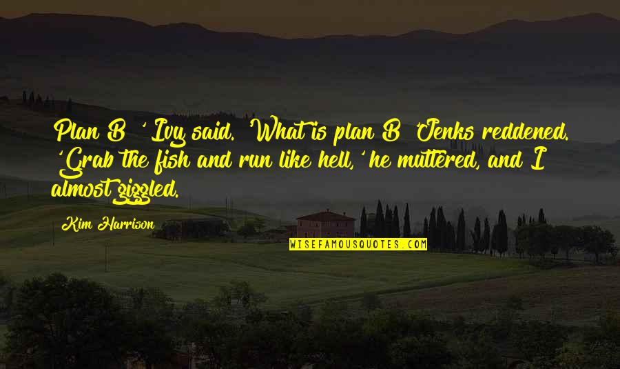 B Plan Quotes By Kim Harrison: Plan B?' Ivy said. 'What is plan B?'Jenks B Plan Quotes By Kim Harrison: Plan B?' Ivy said. 'What is plan B?'Jenks