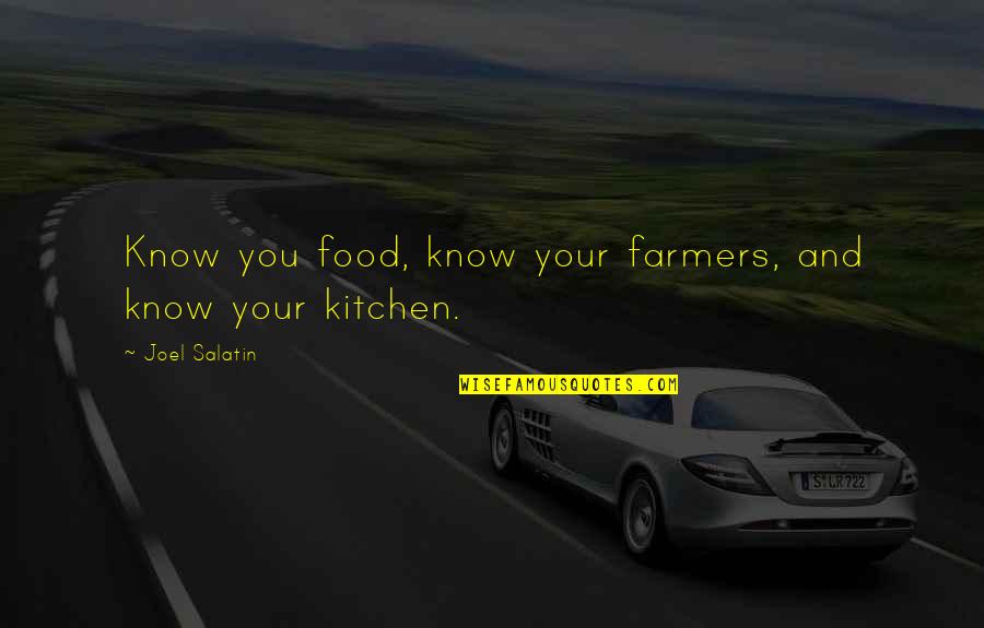 B&q Kitchen Quotes By Joel Salatin: Know you food, know your farmers, and know
