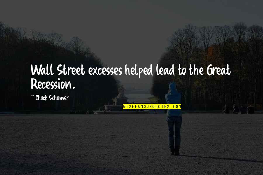 B Q Wall Quotes By Chuck Schumer: Wall Street excesses helped lead to the Great B Q Wall Quotes By Chuck Schumer: Wall Street excesses helped lead to the Great