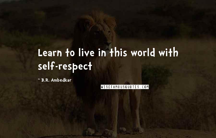 B.R. Ambedkar quotes: Learn to live in this world with self-respect