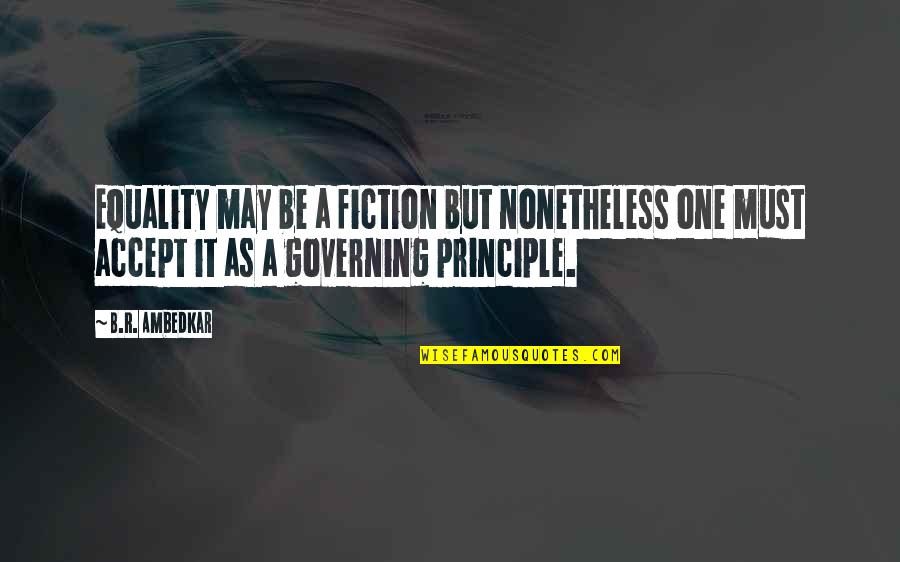 B R Ambedkar Quotes By B.R. Ambedkar: Equality may be a fiction but nonetheless one