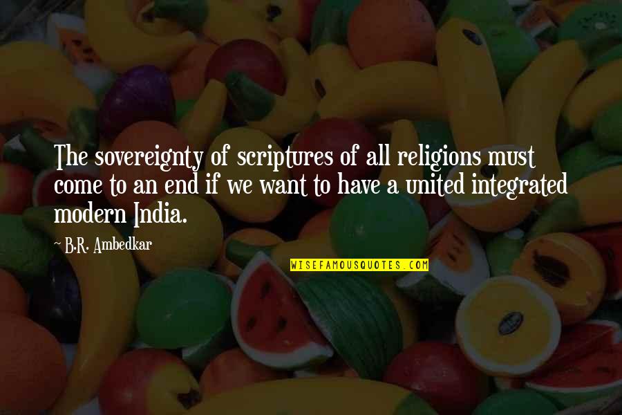 B R Ambedkar Quotes By B.R. Ambedkar: The sovereignty of scriptures of all religions must