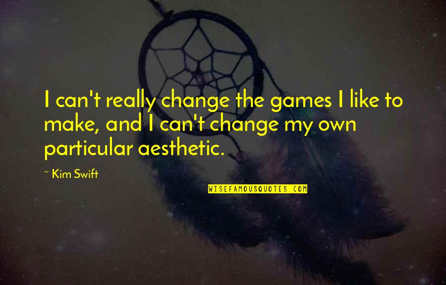 B R Ny Sablon Quotes By Kim Swift: I can't really change the games I like