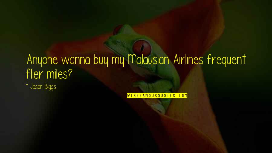 B Rad From Malibu Quotes By Jason Biggs: Anyone wanna buy my Malaysian Airlines frequent flier