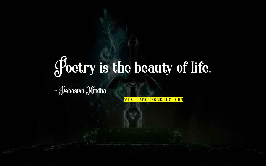 B Rm L Si V Doszent Quotes By Debasish Mridha: Poetry is the beauty of life.