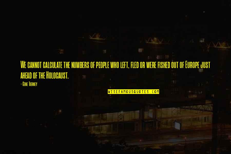B Roard Jocelyne Naimro Jean Claude Kol S R Quotes By Gene Tierney: We cannot calculate the numbers of people who B Roard Jocelyne Naimro Jean Claude Kol S R Quotes By Gene Tierney: We cannot calculate the numbers of people who