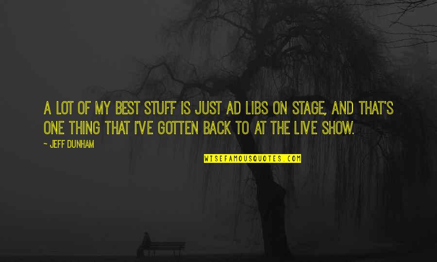 B Rte Quotes By Jeff Dunham: A lot of my best stuff is just B Rte Quotes By Jeff Dunham: A lot of my best stuff is just