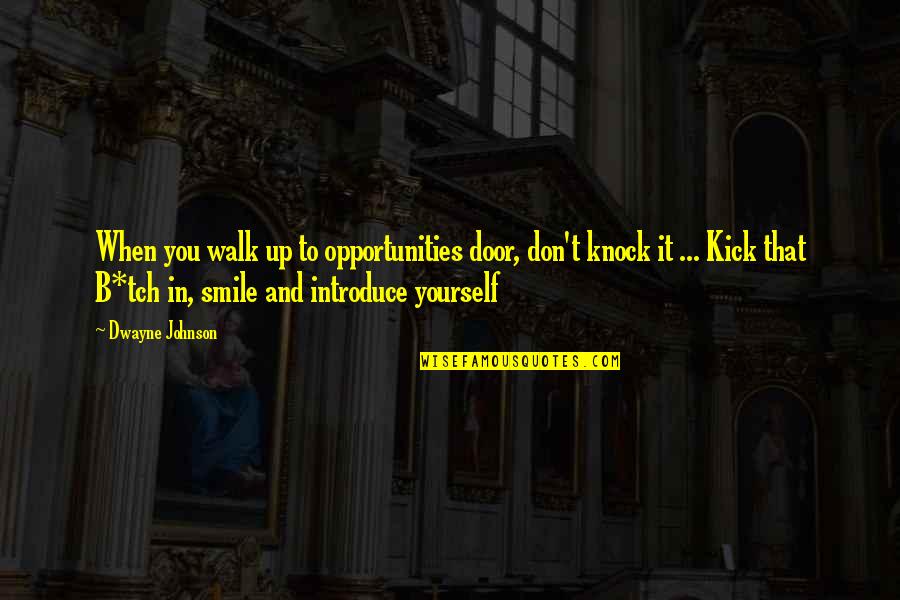 B.s. Johnson Quotes By Dwayne Johnson: When you walk up to opportunities door, don't B.s. Johnson Quotes By Dwayne Johnson: When you walk up to opportunities door, don't