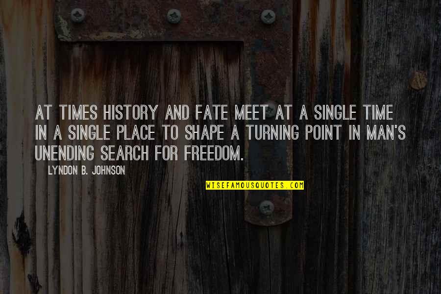 B.s. Johnson Quotes By Lyndon B. Johnson: At times history and fate meet at a B.s. Johnson Quotes By Lyndon B. Johnson: At times history and fate meet at a