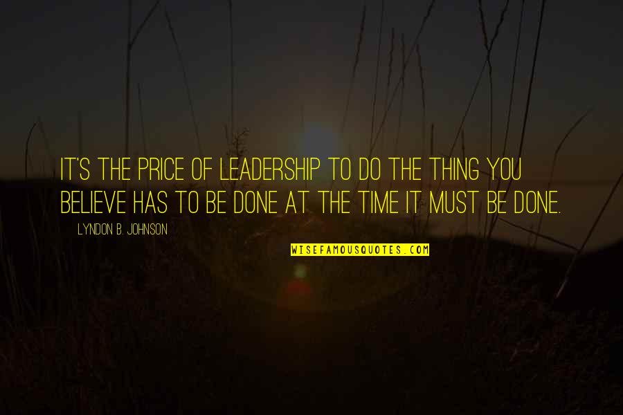 B.s. Johnson Quotes By Lyndon B. Johnson: It's the price of leadership to do the