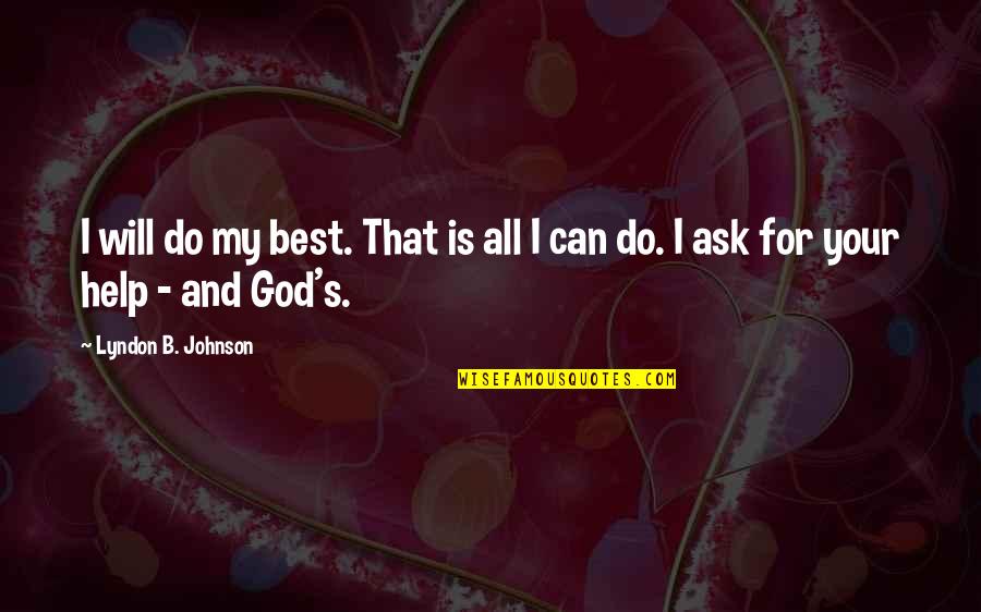 B.s. Johnson Quotes By Lyndon B. Johnson: I will do my best. That is all B.s. Johnson Quotes By Lyndon B. Johnson: I will do my best. That is all