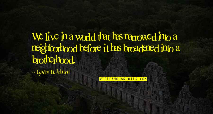 B.s. Johnson Quotes By Lyndon B. Johnson: We live in a world that has narrowed B.s. Johnson Quotes By Lyndon B. Johnson: We live in a world that has narrowed
