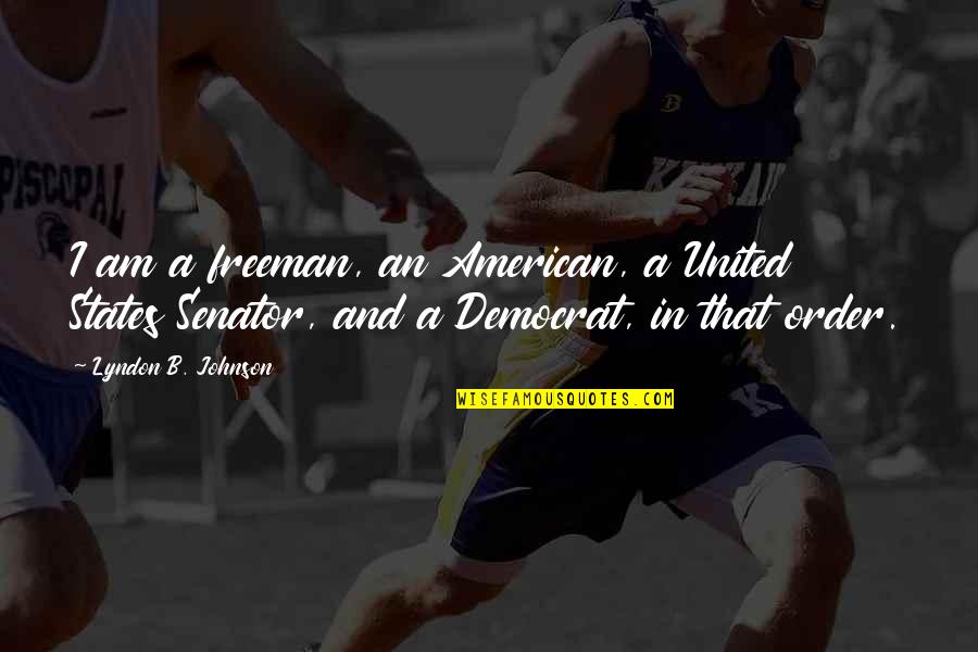 B.s. Johnson Quotes By Lyndon B. Johnson: I am a freeman, an American, a United B.s. Johnson Quotes By Lyndon B. Johnson: I am a freeman, an American, a United