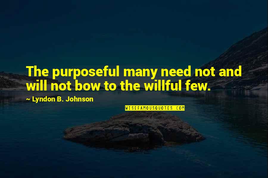 B.s. Johnson Quotes By Lyndon B. Johnson: The purposeful many need not and will not B.s. Johnson Quotes By Lyndon B. Johnson: The purposeful many need not and will not