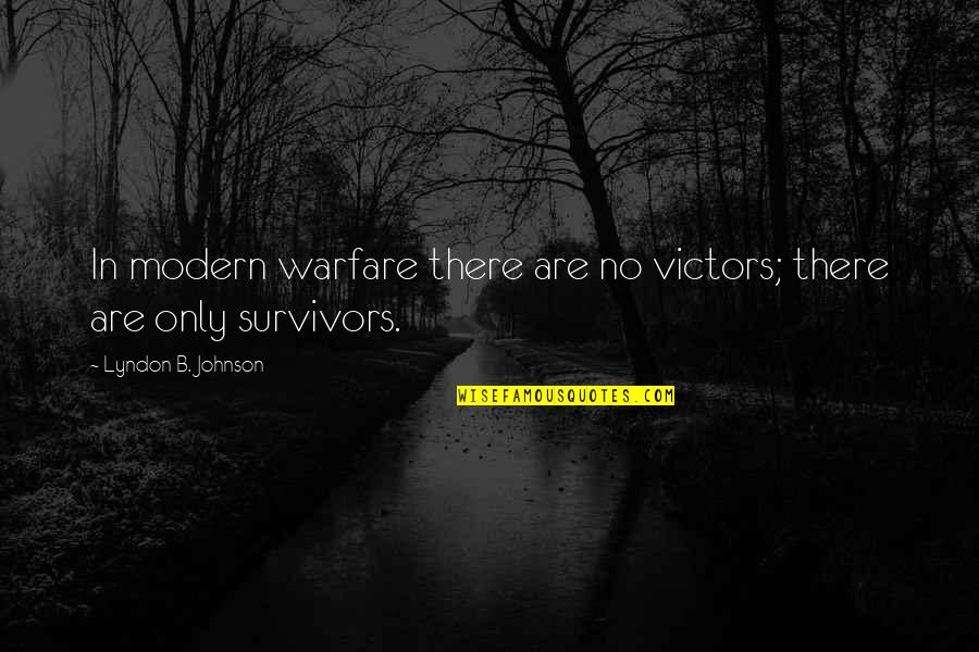 B.s. Johnson Quotes By Lyndon B. Johnson: In modern warfare there are no victors; there