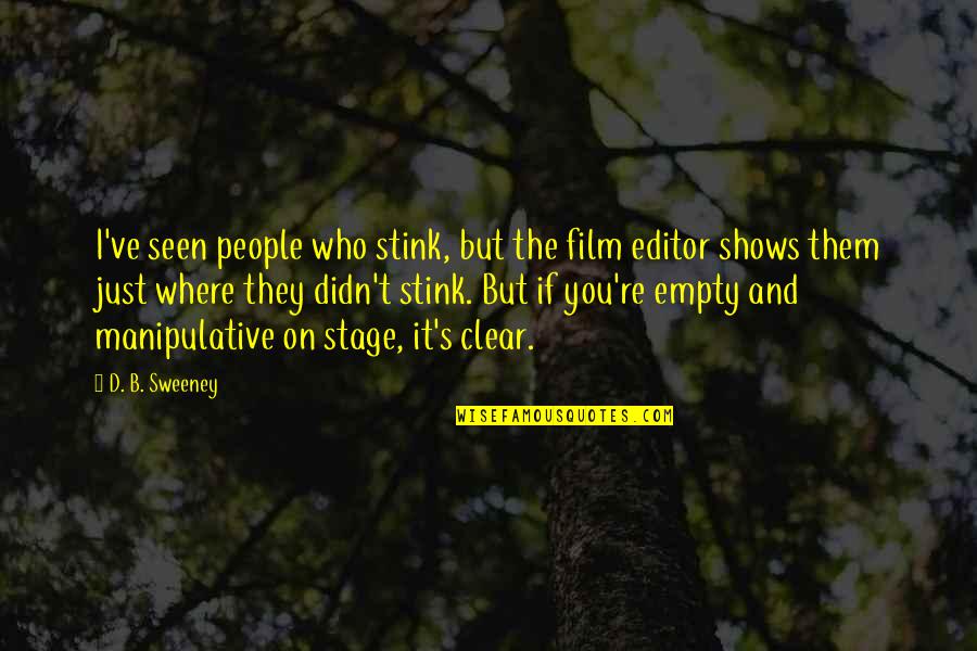 B.s Quotes By D. B. Sweeney: I've seen people who stink, but the film