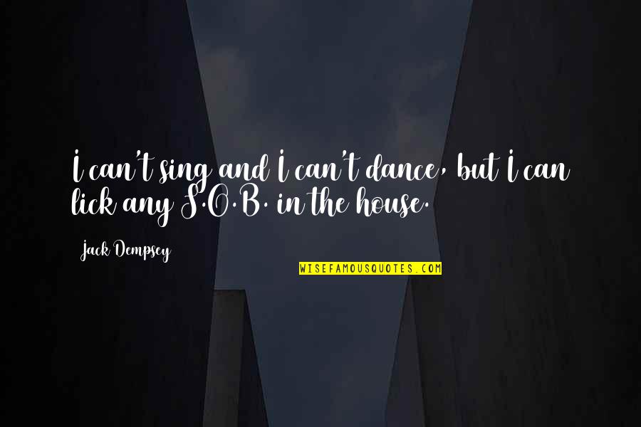 B.s Quotes By Jack Dempsey: I can't sing and I can't dance, but