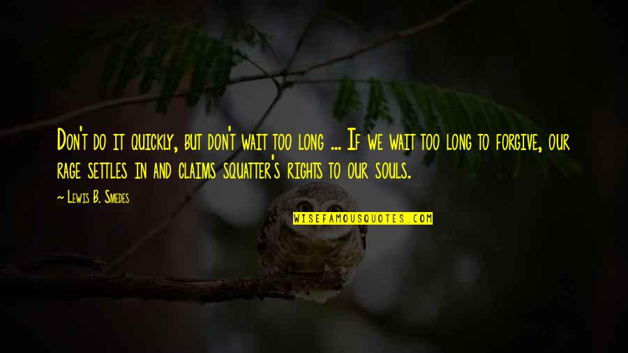 B.s Quotes By Lewis B. Smedes: Don't do it quickly, but don't wait too