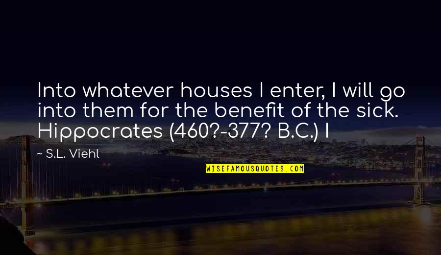 B.s Quotes By S.L. Viehl: Into whatever houses I enter, I will go