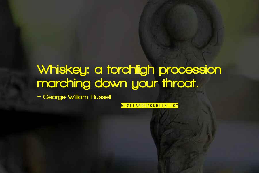 B Sra Yilmaz Quotes By George William Russell: Whiskey: a torchligh procession marching down your throat.