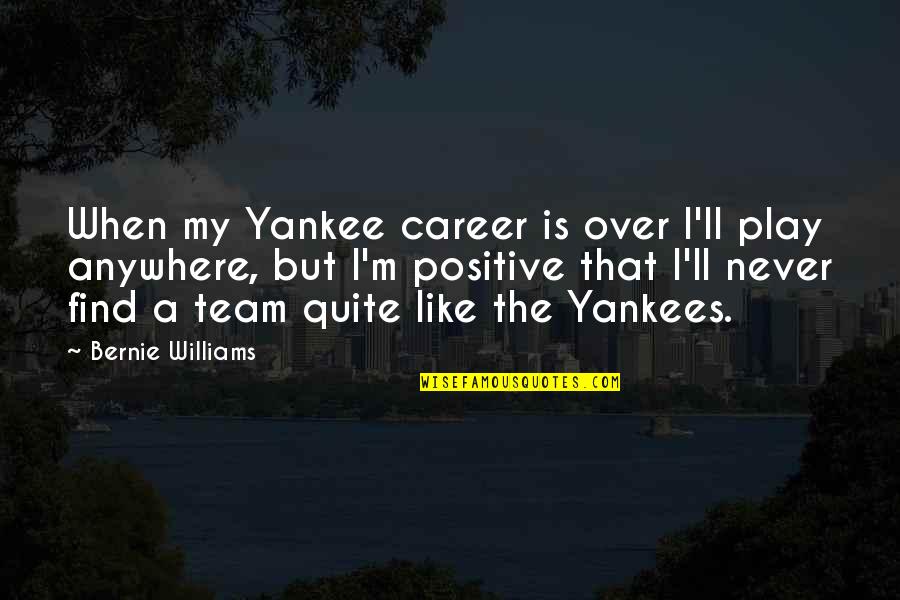 B Team Quotes By Bernie Williams: When my Yankee career is over I'll play