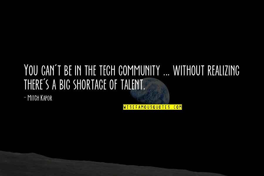 B Tech Over Quotes By Mitch Kapor: You can't be in the tech community ...