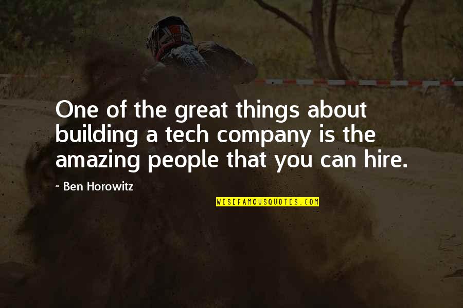 B Tech Quotes By Ben Horowitz: One of the great things about building a