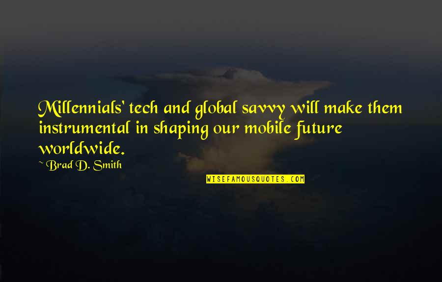 B Tech Quotes By Brad D. Smith: Millennials' tech and global savvy will make them