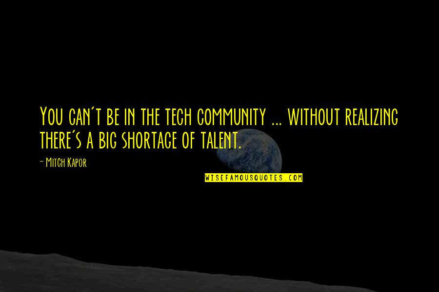 B Tech Quotes By Mitch Kapor: You can't be in the tech community ...