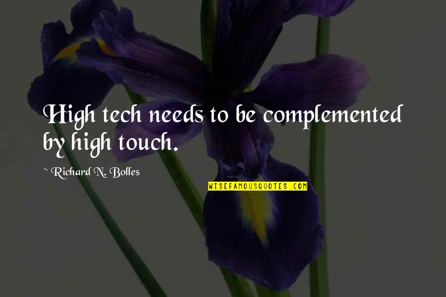 B Tech Quotes By Richard N. Bolles: High tech needs to be complemented by high