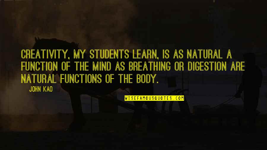 B.tech Students Quotes By John Kao: Creativity, my students learn, is as natural a