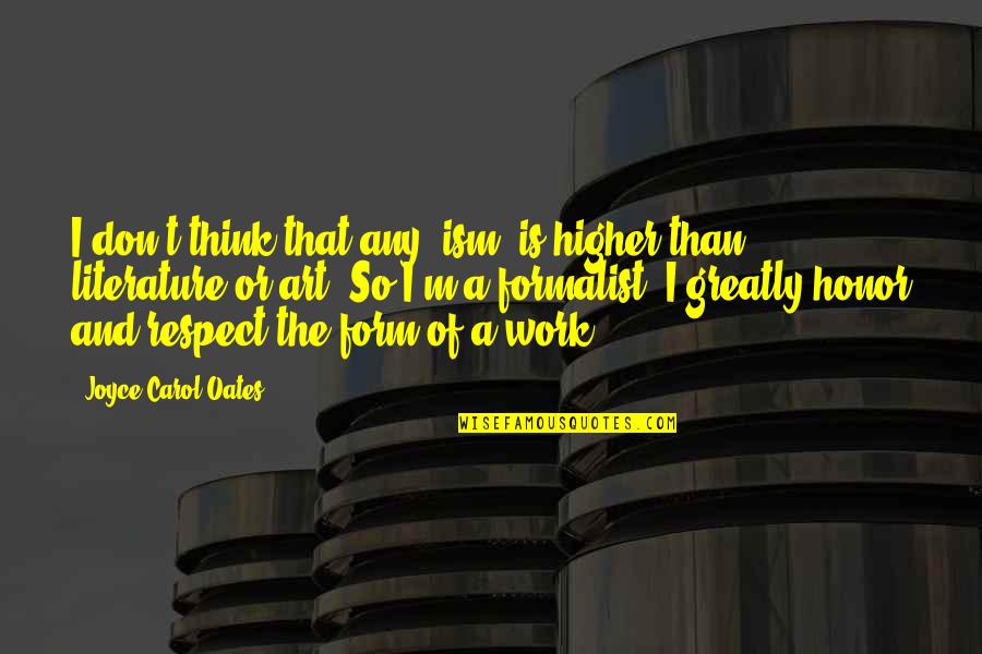 B Thory Quotes By Joyce Carol Oates: I don't think that any 'ism' is higher