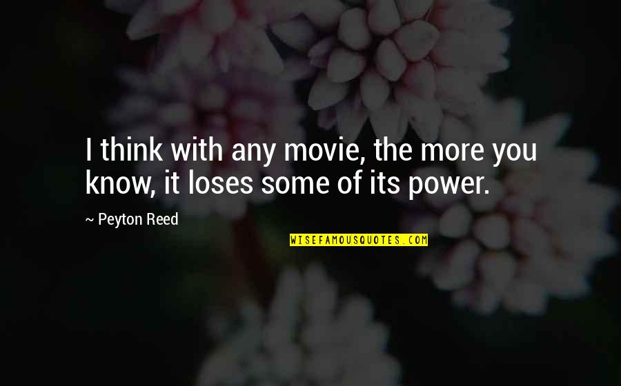 B Thory Quotes By Peyton Reed: I think with any movie, the more you