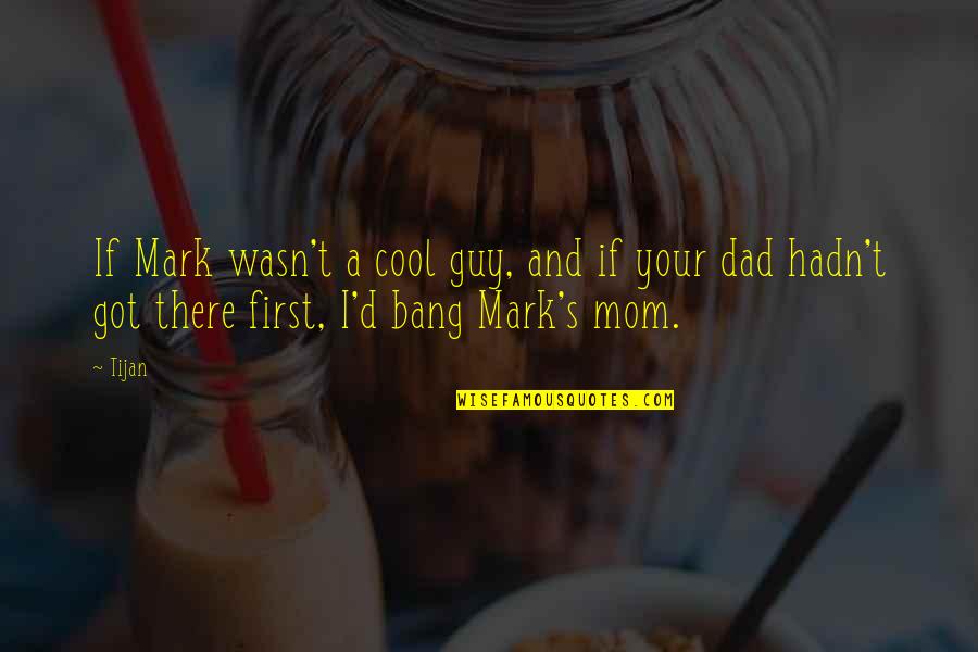 B Thorysuli Quotes By Tijan: If Mark wasn't a cool guy, and if