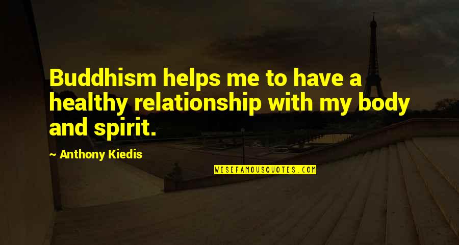 B Torbolt Quotes By Anthony Kiedis: Buddhism helps me to have a healthy relationship