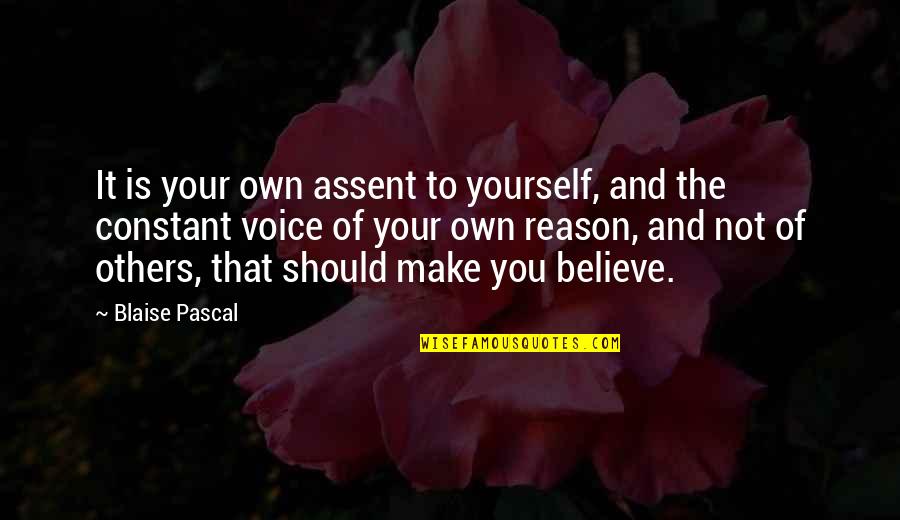 B Tosia Quotes By Blaise Pascal: It is your own assent to yourself, and B Tosia Quotes By Blaise Pascal: It is your own assent to yourself, and