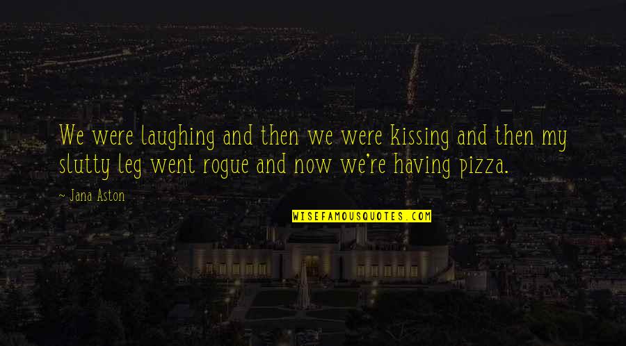 B V Pizza Quotes By Jana Aston: We were laughing and then we were kissing