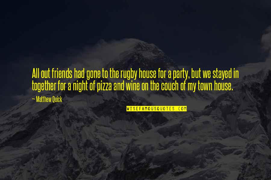 B V Pizza Quotes By Matthew Quick: All out friends had gone to the rugby