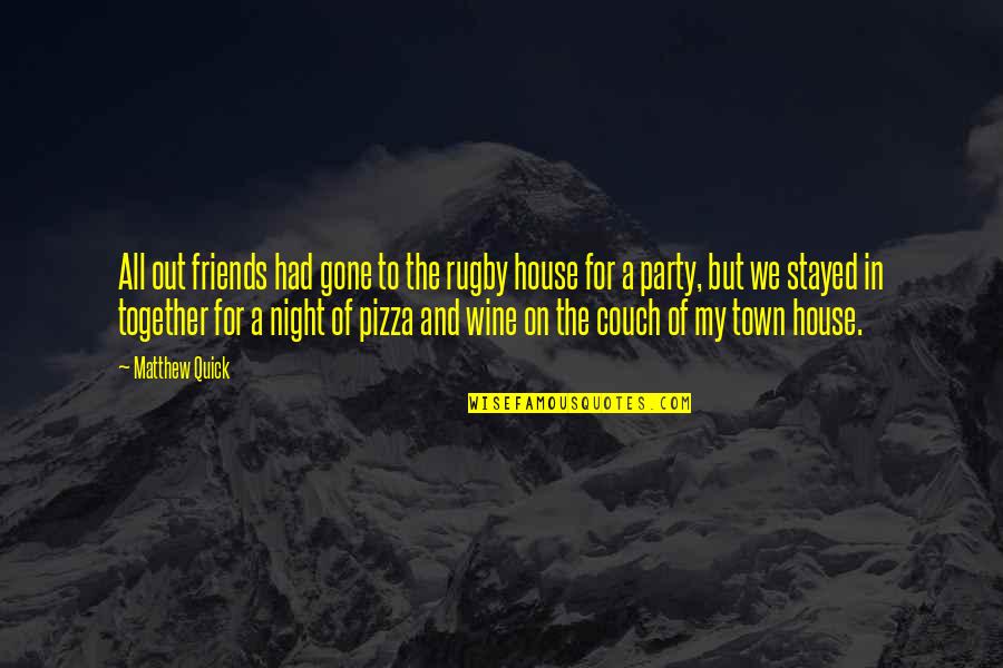 B V Pizza Quotes By Matthew Quick: All out friends had gone to the rugby B V Pizza Quotes By Matthew Quick: All out friends had gone to the rugby