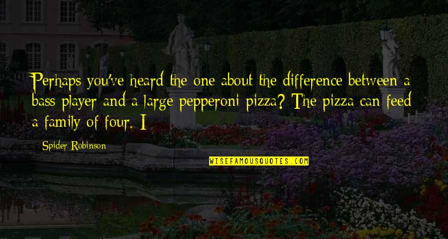 B V Pizza Quotes By Spider Robinson: Perhaps you've heard the one about the difference