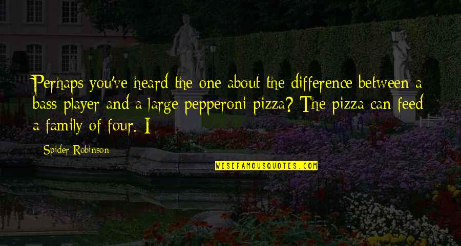 B V Pizza Quotes By Spider Robinson: Perhaps you've heard the one about the difference B V Pizza Quotes By Spider Robinson: Perhaps you've heard the one about the difference